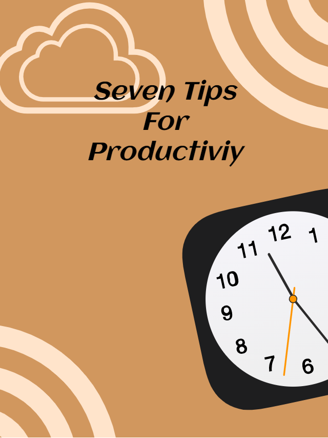 7 Tips For Productivity